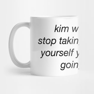 Kim would you stop taking pictures of yourself your sister's going to jail Mug